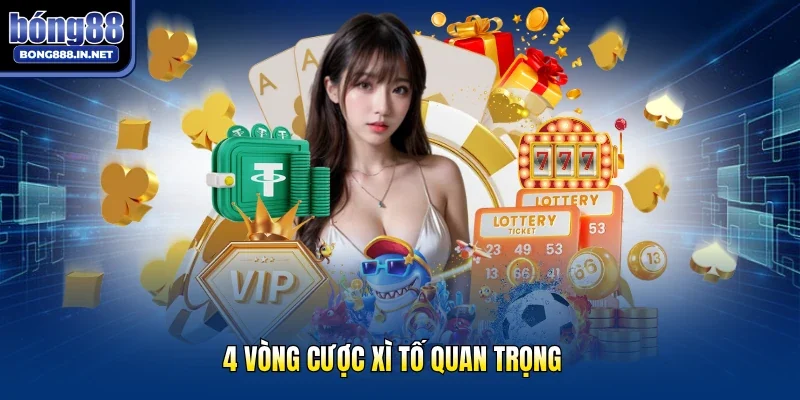 4 vòng cược xì tố quan trọng