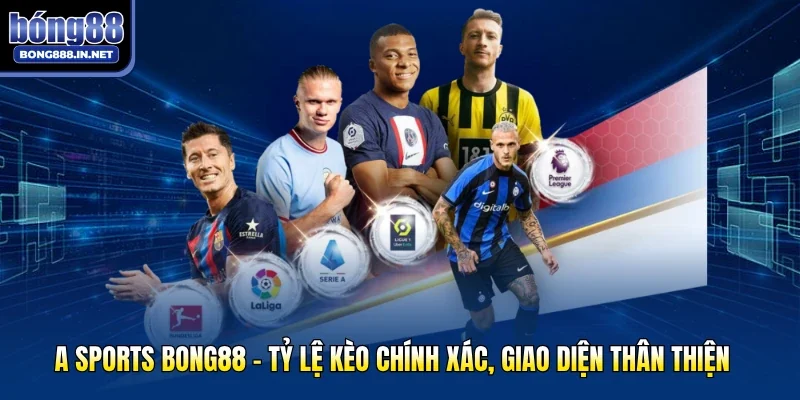 A Sports Bong88 - Tỷ Lệ Kèo Chính Xác, Giao Diện Thân Thiện
