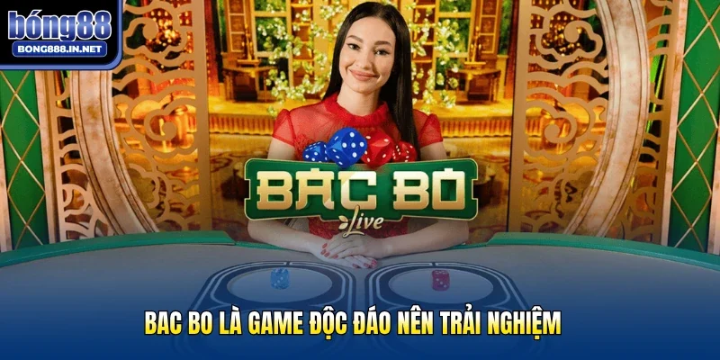 Bac Bo là game độc đáo nên trải nghiệm
