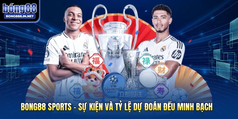 Bong88 Sports - Sự Kiện Và Tỷ Lệ Dự Đoán Đều Minh Bạch