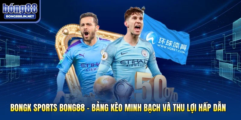 Bongk Sports Bong88 - Bảng Kèo Minh Bạch Và Thu Lợi Hấp Dẫn 
