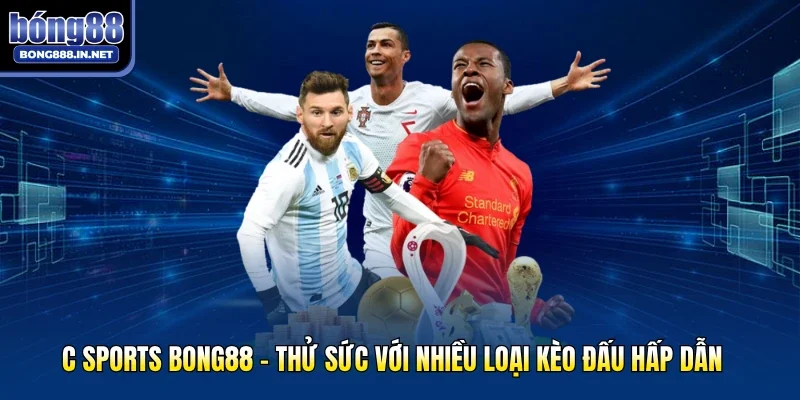 C Sports Bong88 - Thử Sức Với Nhiều Loại Kèo Đấu Hấp Dẫn 