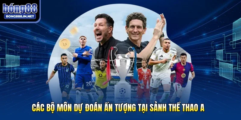 Các bộ môn dự đoán ấn tượng tại sảnh thể thao A  