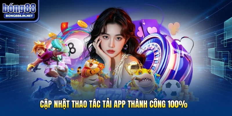Cập nhật thao tác tải app thành công 100%