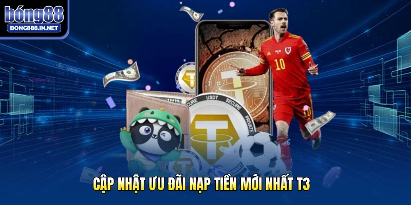 Cập nhật ưu đãi nạp tiền mới nhất T3
