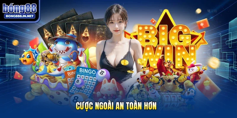 Cược ngoài an toàn hơn