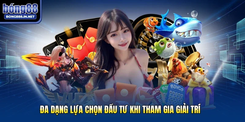 Đa dạng lựa chọn đầu tư khi tham gia giải trí