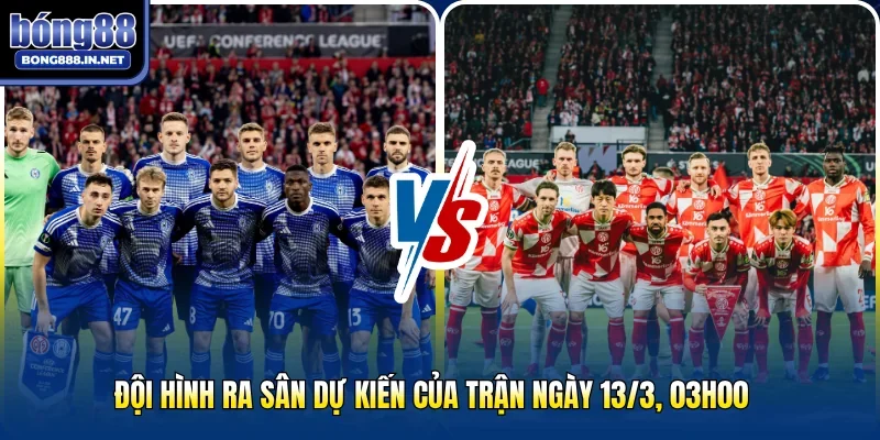 Đội hình ra sân dự kiến của trận ngày 13/3, 03h00