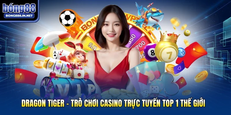 Dragon Tiger - Trò Chơi Casino Trực Tuyến Top 1 Thế Giới