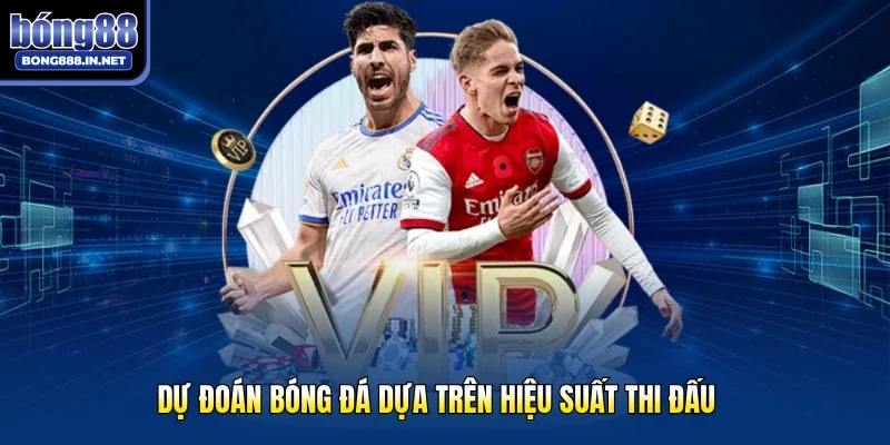 Dự đoán bóng đá dựa trên hiệu suất thi đấu