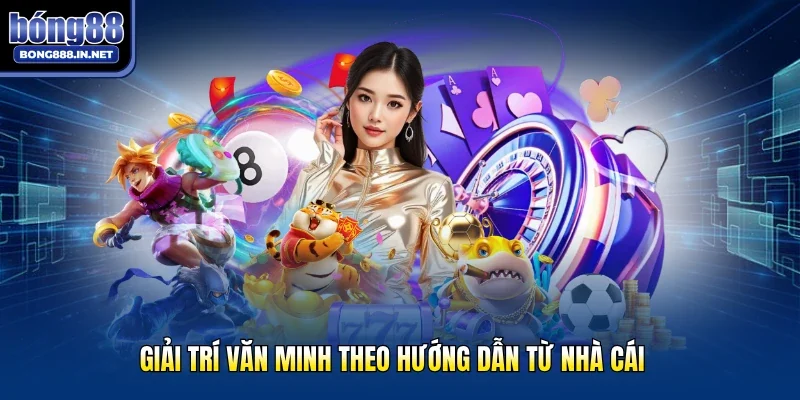 Giải trí văn minh theo hướng dẫn từ nhà cái
