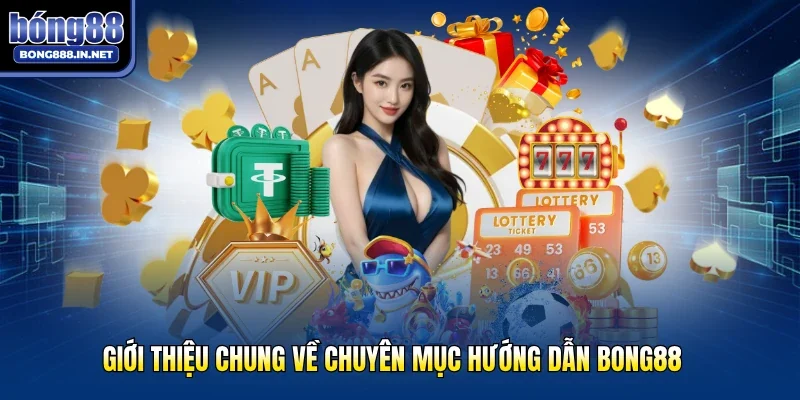 Giới thiệu chung về chuyên mục hướng dẫn Bong88