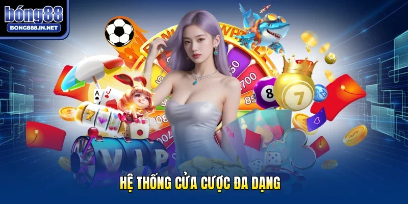 Hệ thống cửa cược đa dạng 