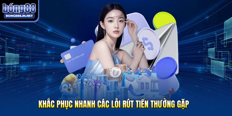 Khắc phục nhanh các lỗi rút tiền thường gặp