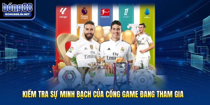Kiểm tra sự minh bạch của cổng game đang tham gia