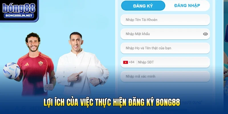Lợi ích của việc thực hiện đăng ký Bong88