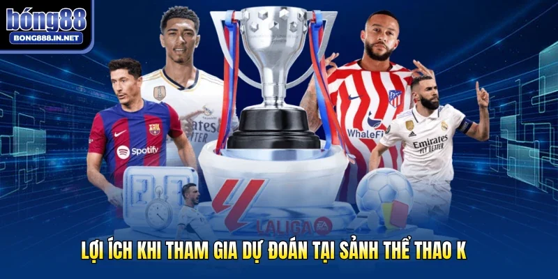 Lợi ích khi tham gia dự đoán tại sảnh thể thao K