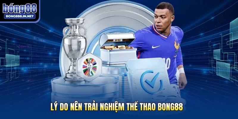 Lý do nên trải nghiệm thể thao Bong88
