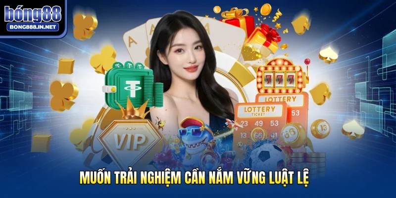 Muốn trải nghiệm cần nắm vững luật lệ