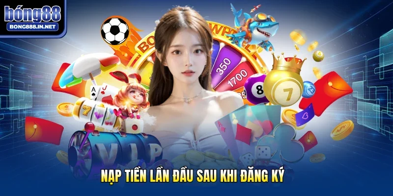 Nạp tiền lần đầu sau khi đăng ký