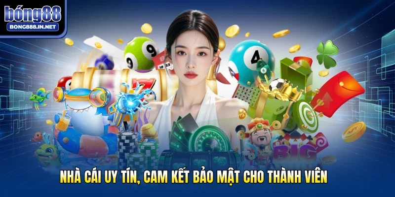 Nhà cái uy tín, cam kết bảo mật cho thành viên