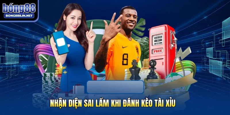 Nhận diện sai lầm khi đánh kèo tài xỉu