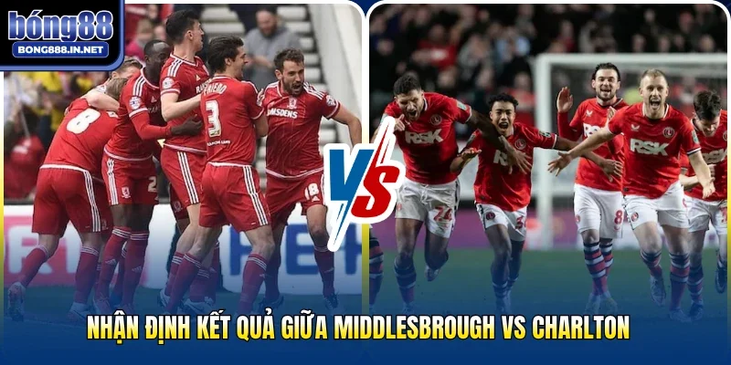 Nhận định kết quả giữa Middlesbrough vs Charlton 