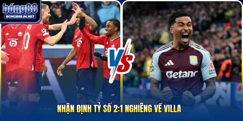Nhận định tỷ số 2:1 nghiêng về Villa 
