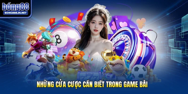 Những cửa cược cần biết trong game bài