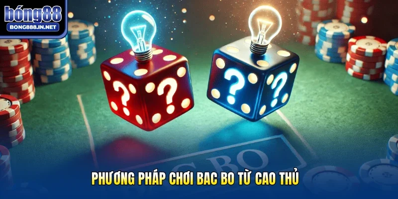 Phương pháp chơi Bac Bo từ cao thủ