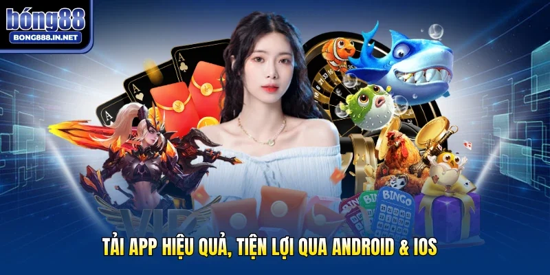 Tải app hiệu quả, tiện lợi qua Android & iOS
