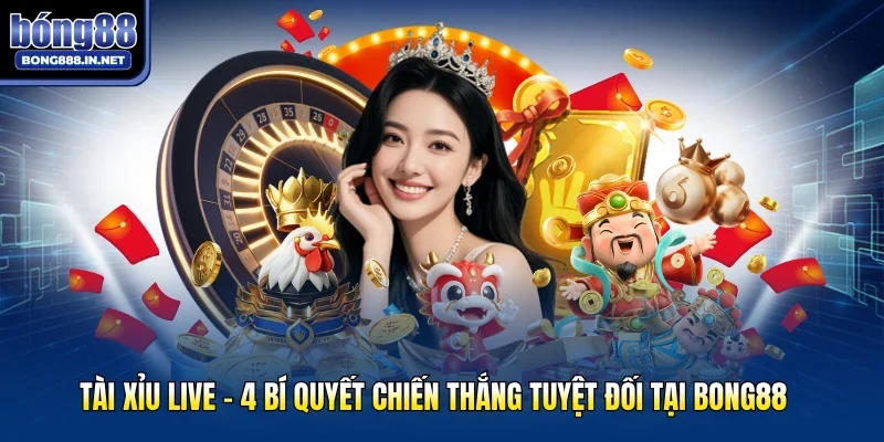 Tài Xỉu Live - 4 Bí Quyết Chiến Thắng Tuyệt Đối Tại Bong88
