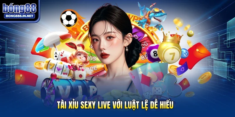 Tài xỉu sexy live với luật lệ dễ hiểu