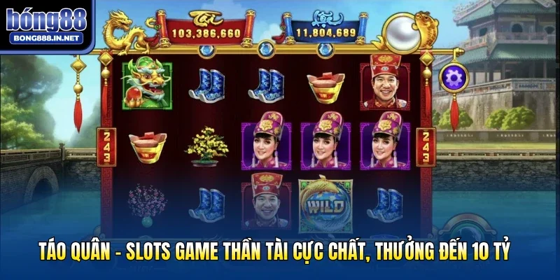 Táo Quân - Slots Game Thần Tài Cực Chất, Thưởng Đến 10 Tỷ 
