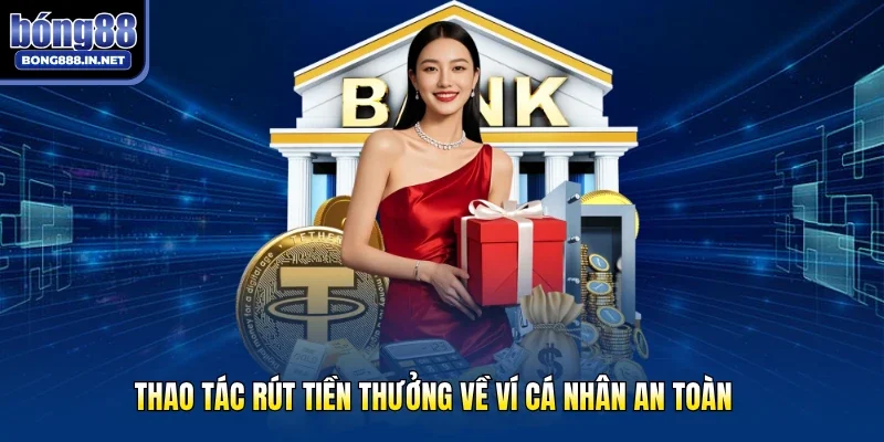 Thao tác rút tiền thưởng về ví cá nhân an toàn