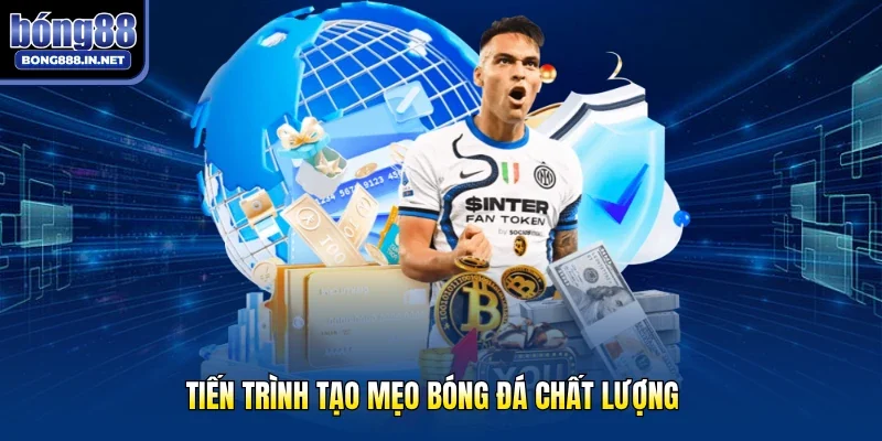 Tiến trình tạo mẹo bóng đá chất lượng