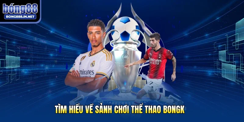 Tìm hiểu về sảnh chơi thể thao Bongk