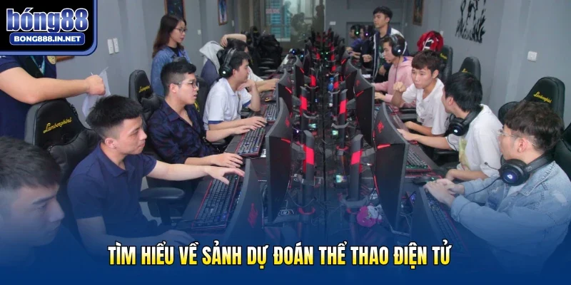Tìm hiểu về sảnh dự đoán thể thao điện tử 