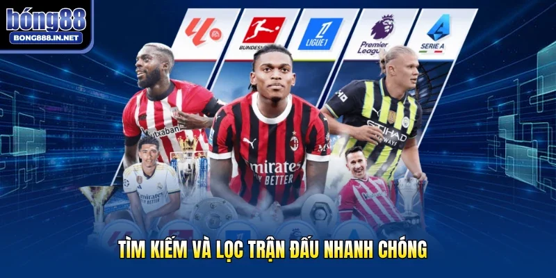 Tìm kiếm và lọc trận đấu nhanh chóng