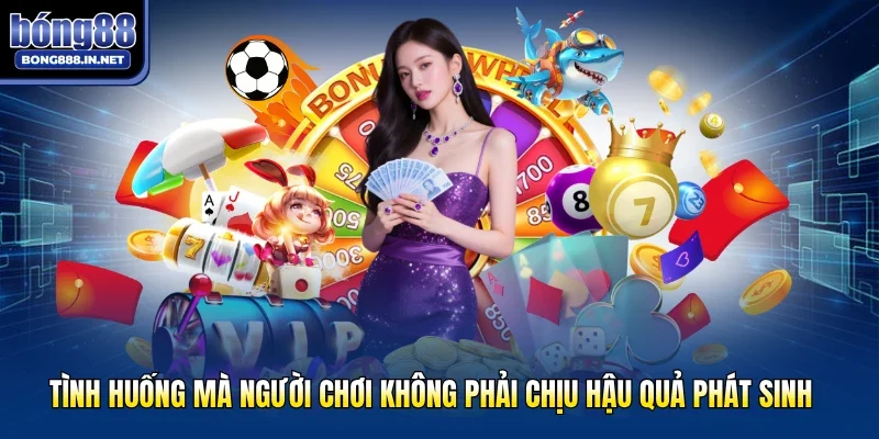 Tình huống mà người chơi không phải chịu hậu quả phát sinh