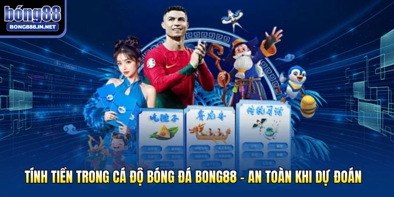 Tính Tiền Trong Cá Độ Bóng Đá Bong88 - An Toàn Khi Dự Đoán