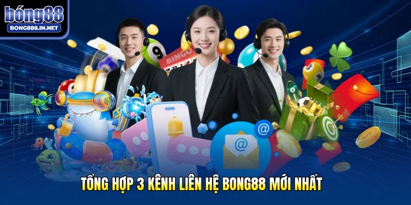 Tổng hợp 3 kênh liên hệ Bong88 mới nhất