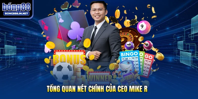 Tổng quan nét chính của CEO Mike R