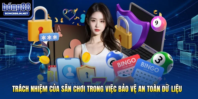 Trách nhiệm của sân chơi trong việc bảo vệ an toàn dữ liệu